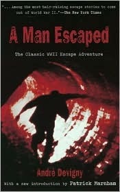 A Man Escaped: The Classic WWII Escape Adventure by Andre Devigny, Patrick Marnham, Peter Green