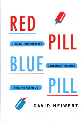 Red Pill, Blue Pill: How to Counteract the Conspiracy Theories That Are Killing Us by David Neiwert