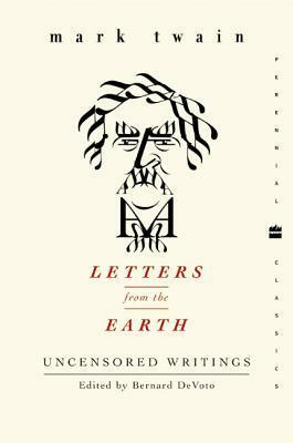 Letters from the Earth: Uncensored Writings by Bernard DeVoto, Mark Twain, Henry Nash Smith