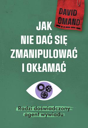 Jak nie dać się zmanipulować i okłamać. Radzi doświadczony agent wywiadu by David Omand