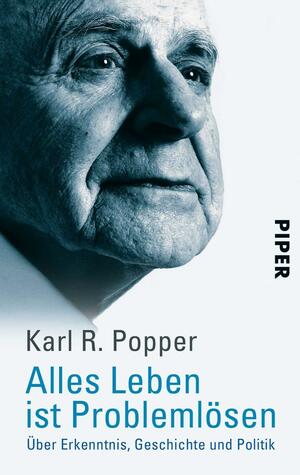 Alles Leben ist Problemlösen. Über Erkenntnis, Geschichte und Politik by Karl Popper, Patrick Camiller