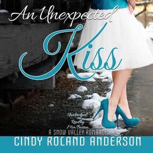 An Unexpected Kiss by Cindy Roland Anderson