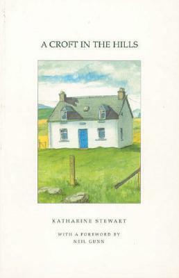 A Croft in the Hills by Katharine Stewart