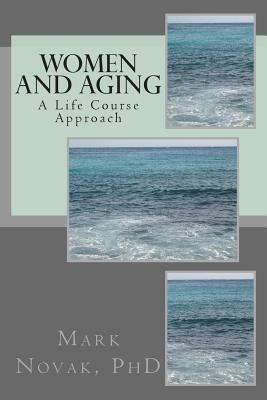 Women and Aging: A Life Course Approach by Mark Novak