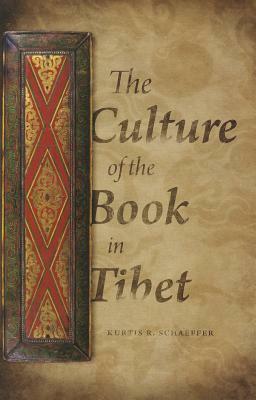 The Culture of the Book in Tibet by Kurtis R. Schaeffer