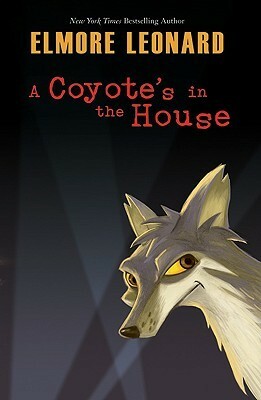 A Coyote's in the House by Elmore Leonard