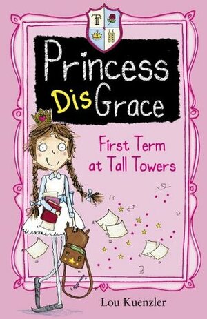 Princess DisGrace by Lou Kuenzler