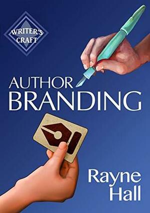 Author Branding: Win Your Readers' Loyalty & Promote Your Books by Rayne Hall