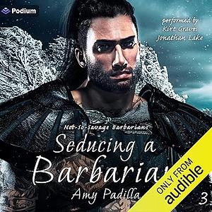 Seducing A Barbarian by Amy Padilla