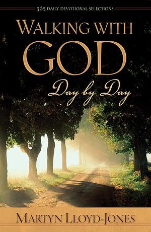 Walking with God Day by Day: 365 Daily Devotional Selections by D. Martyn Lloyd-Jones, D. Martyn Lloyd-Jones, Robert Backhouse