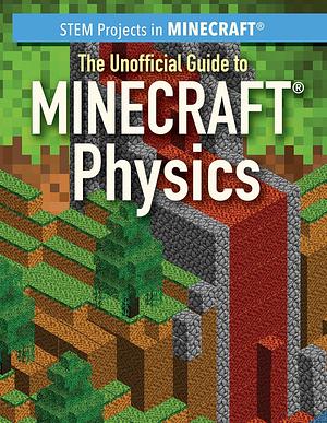 The Unofficial Guide to Minecraft Physics by Jill Keppeler