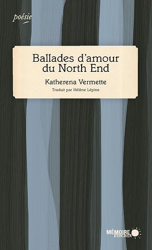 Ballades d'amour du north end by Katherena Vermette