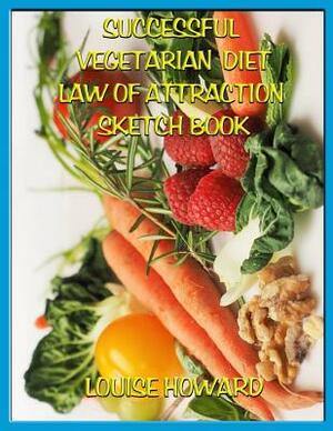 'Successful Vegetarian Diet' Themed Law of Attraction Sketch Book by Louise Howard