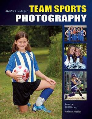 Master Guide for Team Sports Photography by James Williams