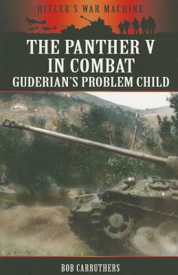 The Panther V in Combat: Guderian's Problem Child by Bob Carruthers