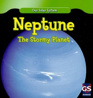 Neptune: The Stormy Planet by Greg Roza