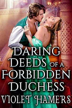 Daring Deeds of a Forbidden Duchess by Violet Hamers