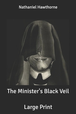 The Minister's Black Veil: Large Print by Nathaniel Hawthorne