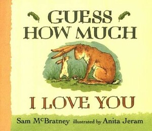 Guess how much I love you by Sam McBratney, Anita Jeram