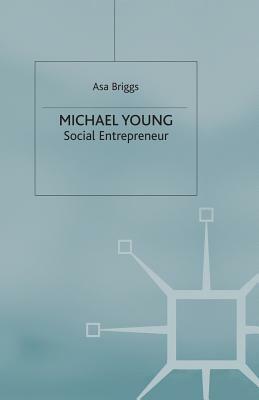 Michael Young: Social Entrepreneur by A. Briggs