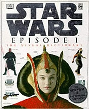 The Visual Dictionary of Star Wars, Episode I - The Phantom Menace by David West Reynolds, Hans Jenssen