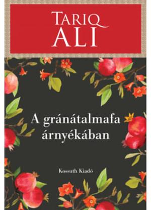 A gránátalmafa árnyékában by Tariq Ali