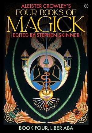 Aleister Crowley's Four Books of Magick by Stephen Skinner