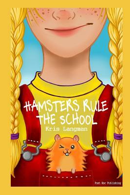 Hamsters Rule the School by Kris Langman