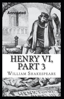 Henry VI Part 3 Annotated by William Shakespeare