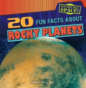 20 Fun Facts about Rocky Planets by Heather Moore Niver