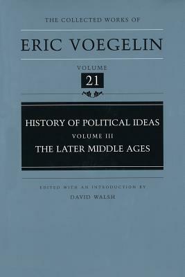 History of Political Ideas, Volume 3 (Cw21): The Later Middle Ages by Eric Voegelin