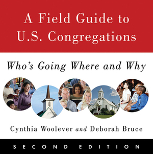 Field Guide to U.S. Congregations: Who's Going Where and Why by Deborah Bruce, Cynthia Woolever