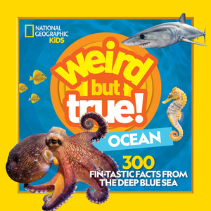 Weird But True Ocean by National Geographic Kids