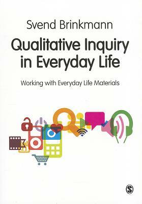 Qualitative Inquiry in Everyday Life by Svend Brinkmann