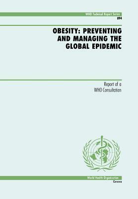 Obesity: Preventing and Managing the Global Epidemic by World Health Organization