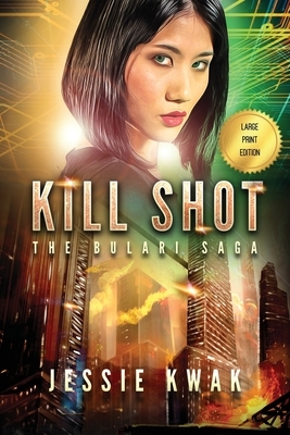 Kill Shot: The Bulari Saga (Large Print Edition) by Jessie Kwak