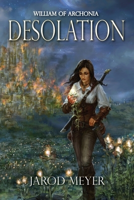 William of Archonia: Volume three: Desolation by Jarod Meyer