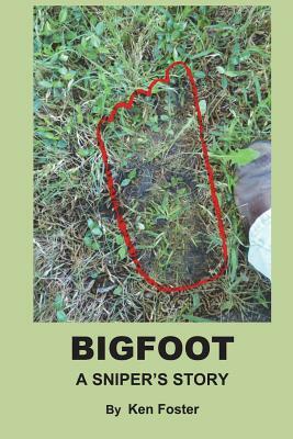 BigFoot: A Snipers Story by Ken Foster