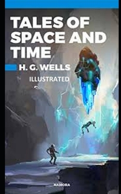 Tales of Space and Time Illustrated by H.G. Wells