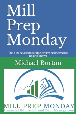 Mill Prep Monday: The Financial Knowledge everyone knows but no one knows by Michael Burton