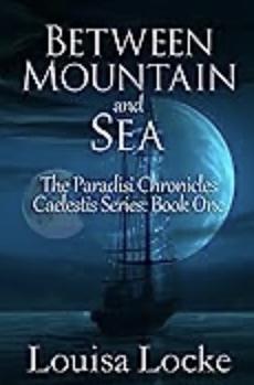 Between Mountain and Sea: Paradisi Chronicles by Louisa Locke