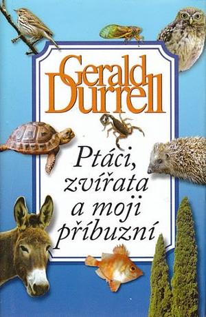 Ptáci, zvířata a moji příbuzní by Gerald Durrell