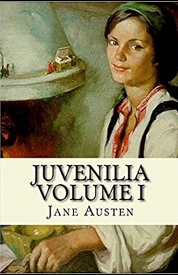 Juvenilia - Volume I Illustrated by Jane Austen