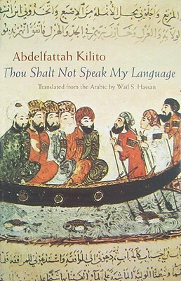 Thou Shalt Not Speak My Language by Abdelfattah Kilito, Wail S. Hassan