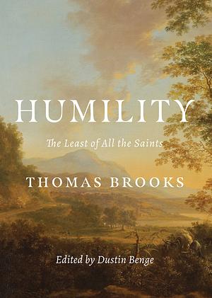 Humility: The Least of All the Saints by Dustin W. Benge, Thomas Brooks