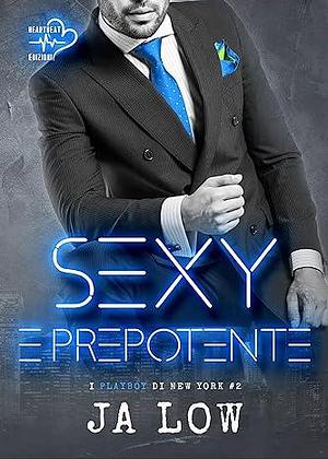 Sexy e prepotente by J.A. Low, J.A. Low