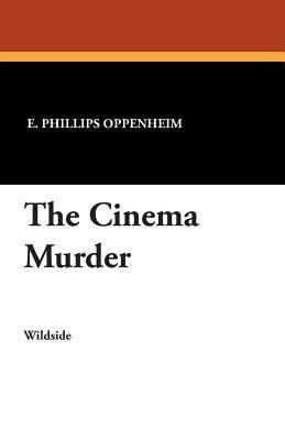 The Cinema Murder by E. Phillips Oppenheim