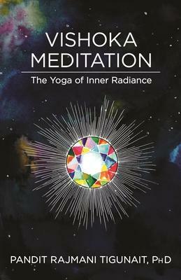 Vishoka Meditation: The Yoga of Inner Radiance by Kim Krans, Pandit Rajmani Tigunait, Ishan Tigunait