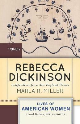 Rebecca Dickinson: Independence for a New England Woman by Marla R. Miller