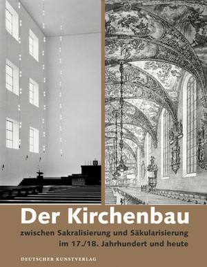 Der Kirchenbau Zwischen Sakralisierung Und Säkularisierung IIM 17./18. Jahrhundert Und Heute by Eva-Maria Seng